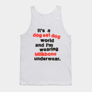 It's a Dog Eat Dog World & I'm Wearing Milkbone Underwear Tank Top